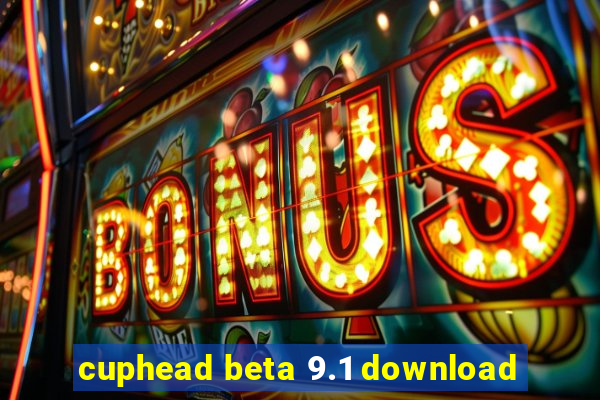 cuphead beta 9.1 download